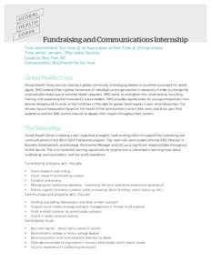 Fundraising and Communications Internship Time commitment: Full-time @ 40 hours/week or Part-Time @ 20 hours/week Time period: January - May (dates flexible) Location: New York, NY Compensation: $612/month for full time