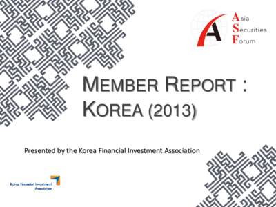 MEMBER REPORT : KOREA[removed]Presented by the Korea Financial Investment Association K O R E A C A P I TA L