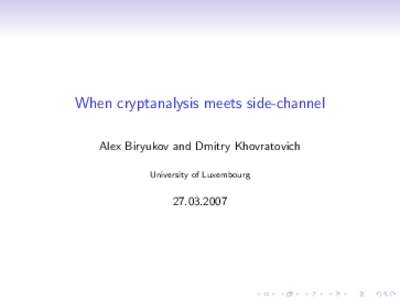 When cryptanalysis meets side-channel Alex Biryukov and Dmitry Khovratovich University of Luxembourg