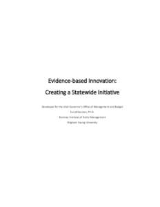 Evidence-based Innovation: Creating a Statewide Initiative Developed for the Utah Governor’s Office of Management and Budget Eva Witesman, Ph.D. Romney Institute of Public Management Brigham Young University