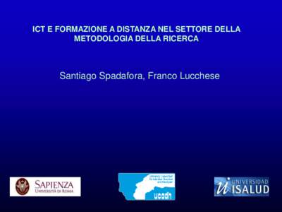 ICT E FORMAZIONE A DISTANZA NEL SETTORE DELLA METODOLOGIA DELLA RICERCA Santiago Spadafora, Franco Lucchese  The project aim is to establish a connection among