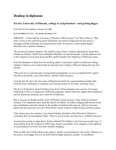 Dealing in diplomas For the University of Phoenix, college is a big business - and getting bigger 01:36 PM CST on Saturday, February 28, 2004