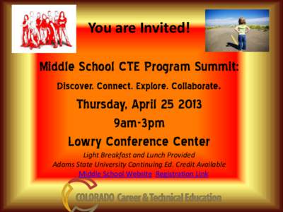 You are Invited! Middle School CTE Program Summit: Discover. Connect. Explore. Collaborate. Thursday, April[removed]9am-3pm Lowry Conference Center