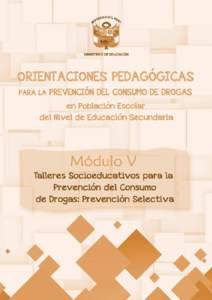 Título del libro Orientaciones pedagógicas para la prevención del consumo de drogas en población escolar del nivel de educación secundaria MÓDULO V - Talleres socioeducativos para la prevención del consumo de dro