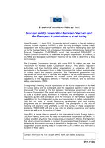 EUROPEAN COMMISSION - PRESS RELEASE  Nuclear safety cooperation between Vietnam and the European Commission to start today Hanoi/Brussels, 11 June 2012 – A one-day kick-off meeting is hosted today by Vietnam nuclear re