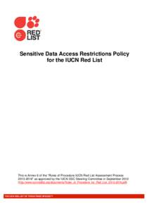 Sensitive Data Access Restrictions Policy for the IUCN Red List This is Annex 6 of the “Rules of Procedure IUCN Red List Assessment Process[removed]” as approved by the IUCN SSC Steering Committee in September 2012 