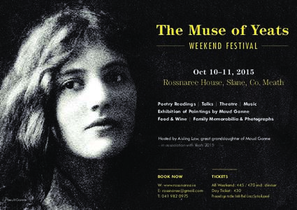 The Muse of Yeats W E E K E N D F E S T I VA L Oct 10–11, 2015 Rossnaree House, Slane, Co. Meath Poetry Readings | Talks | Theatre | Music