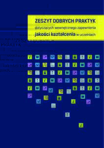 Zeszyt dobrych praktyk dotyczących wewnętrznego zapewnienia jakości kształcenia w uczelniach  Warszawa 2013