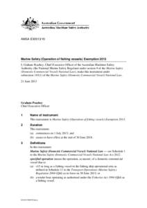 AMSA EX2013/10  Marine Safety (Operation of fishing vessels) Exemption 2013 I, Graham Peachey, Chief Executive Officer of the Australian Maritime Safety Authority (the National Marine Safety Regulator under section 9 of 