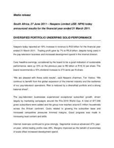 Media release  South Africa, 27 June 2011 – Naspers Limited (JSE: NPN) today announced results for the financial year ended 31 MarchDIVERSIFIED PORTFOLIO UNDERPINS SOLID PERFORMANCE