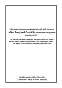 Rise against the proposed salva judum-2 with the name  Vikas Sangharsh Samithi (Committee to struggle for development)! An appeal to the people, democrats, progressive intellectuals, writers, teachers, lawyers, media per