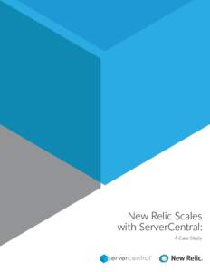New Relic Scales with ServerCentral: A Case Study Customer: New Relic Industry: Computer Software