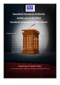 Swaziland Standards Authority Invites you to the 2013 Standards Symposium for High Schools Competing Schools: Name of School