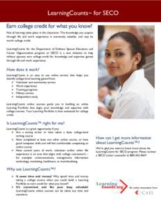 LearningCounts™ for SECO Earn college credit for what you know! Not all learning takes place in the classroom. The knowledge you acquire through life and work experience is extremely valuable, and may be worth college 