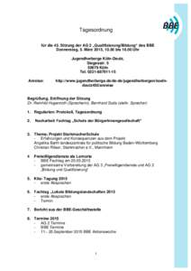 Tagesordnung für die 43. Sitzung der AG 2 „Qualifizierung/Bildung“ des BBE Donnerstag, 5. März 2015, 10.30 bis[removed]Uhr Jugendherberge Köln-Deutz, Siegesstr[removed]Köln