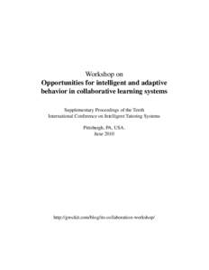 Workshop on Opportunities for intelligent and adaptive behavior in collaborative learning systems Supplementary Proceedings of the Tenth International Conference on Intelligent Tutoring Systems Pittsburgh, PA, USA.