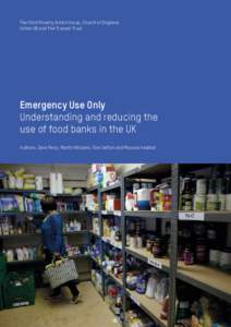 The Child Poverty Action Group, Church of England, Oxfam GB and The Trussell Trust Emergency Use Only Understanding and reducing the use of food banks in the UK