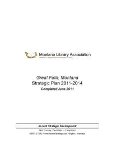 Great Falls, Montana Strategic Plan[removed]Completed June 2011 Ascent Strategic Development Ned Cooney, Facilitator ~ Consultant