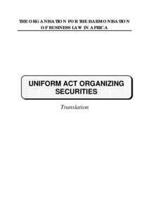 THE ORGANISATION FOR THE HARMONISATION OF BUSINESS LAW IN AFRICA UNIFORM ACT ORGANIZING SECURITIES Translation