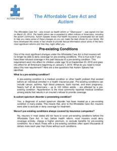 The Affordable Care Act and Autism The Affordable Care Act – also known as health reform or “Obamacare” – was signed into law on March 23, 2010. The health reform law is expected to affect millions of Americans, 