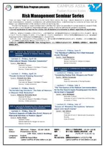 CAMPUS Asia Program presents:  Risk Management Seminar Series There are many “risks” at various levels in the world, from natural risk (e.g.: natural disasters) to social risk (e.g.: man-made disasters, economic unce