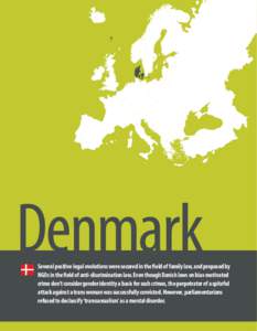 Denmark  Several positive legal evolutions were secured in the field of family law, and proposed by NGOs in the field of anti-discrimination law. Even though Danish laws on bias-motivated crime don’t consider gender id