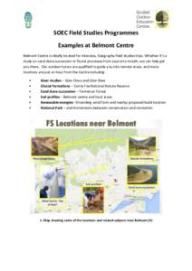 SOEC Field Studies Programmes Examples at Belmont Centre Belmont Centre is ideally located for intensive, Geography field studies trips. Whether it’s a study on sand dune succession or fluvial processes from source to 
