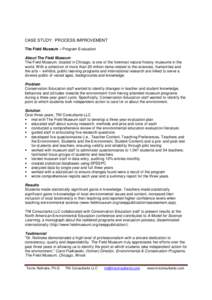 CASE STUDY: PROCESS IMPROVEMENT The Field Museum – Program Evaluation About The Field Museum The Field Museum, located in Chicago, is one of the foremost natural history museums in the world. With a collection of more 