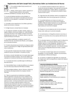 Reglamentos del Saint Joseph Park y Normativas Sobre sus Instalaciones de Recreo 1. El arrendatario deberá estar presente en el lugar arrendado. 2. Globos, arrojar huevos, confetti, remojarse en tanques de agua, piñata