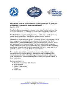 True North Salmon introduces an exciting new line of products at Seafood Expo North America in Boston March 5, 2014 True North Salmon is pleased to introduce a new line of creative offerings - the 