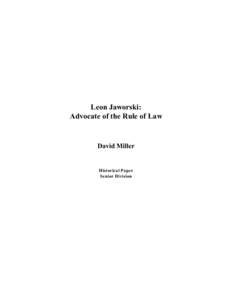 Leon Jaworski: Advocate of the Rule of Law David Miller  Historical Paper