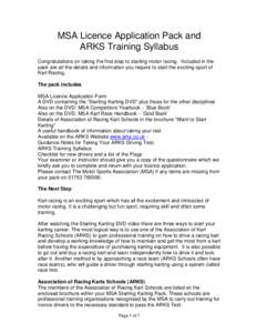 MSA Licence Application Pack and ARKS Training Syllabus Congratulations on taking the first step to starting motor racing. Included in the pack are all the details and information you require to start the exciting sport 