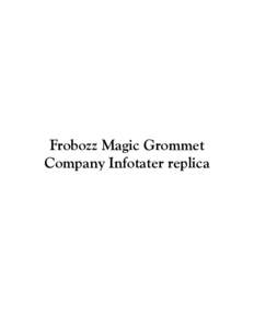 Frobozz Magic Grommet Company Infotater replica Hello, Sorcerer! Due to popular demand by your colleagues, we proudly present this Do-It-Yourself kit. This kit allows you to assemble an Infotater that