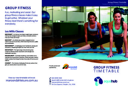 Group Fitness Timetable  Tuesday 27 Jan, 2015 – Sunday 12 Apr, 2015 GROUP FITNESS Fun, motivating and social. Our