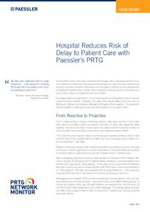 CASE STUDY  Hospital Reduces Risk of Delay to Patient Care with Paessler’s PRTG We were also impressed with its range