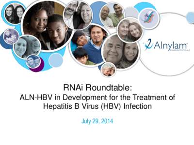 RNAi Roundtable: ALN-HBV in Development for the Treatment of Hepatitis B Virus (HBV) Infection July 29, 2014  Agenda