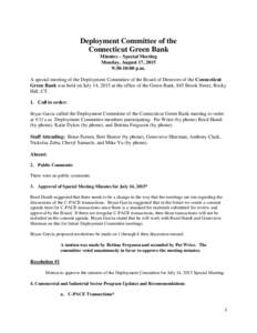 Deployment Committee of the Connecticut Green Bank Minutes – Special Meeting Monday, August 17, 2015 9:30-10:00 p.m. A special meeting of the Deployment Committee of the Board of Directors of the Connecticut