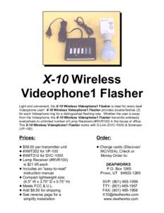 X-10 Wireless Videophone1 Flasher Light and convenient, the X-10 Wireless Videophone1 Flasher is ideal for every deaf Videophone user! X-10 Wireless Videophone1 Flasher provides double-flashes (2) for each Videophone rin