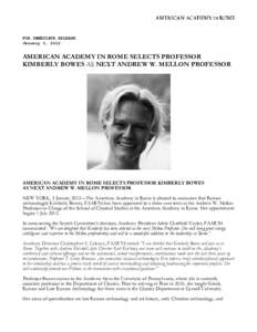 FOR IMMEDIATE RELEASE January 3, 2012 AMERICAN ACADEMY IN ROME SELECTS PROFESSOR KIMBERLY BOWES AS NEXT ANDREW W. MELLON PROFESSOR