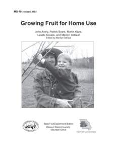 MS-18 revisedGrowing Fruit for Home Use John Avery, Patrick Byers, Martin Kaps, Laszlo Kovacs, and Marilyn Odneal Edited by Marilyn Odneal