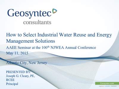 How to Select Industrial Water Reuse and Energy Management Solutions AAEE Seminar at the 100th NJWEA Annual Conference May 11, 2015 Atlantic City, New Jersey PRESENTED BY: