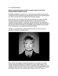 For Immediate Release World’s outstanding female architect to speak July 30 as part of the Building Waterloo Region Festival WATERLOO REGION, June 23, [removed]Award winning architect and University of Waterloo School of