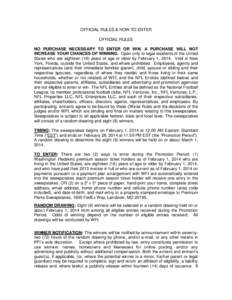 OFFICIAL RULES & HOW TO ENTER OFFICIAL RULES NO PURCHASE NECESSARY TO ENTER OR WIN. A PURCHASE WILL NOT INCREASE YOUR CHANCES OF WINNING. Open only to legal residents of the United States who are eighteen (18) years of a