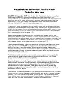 Keterbukaan Informasi Publik Masih Sekadar Wacana JAKARTA, 27 SeptemberJanji Presiden Joko Widodo (Jokowi) untuk mewujudkan pemerintahan yang terbuka masih belum terealisasi. Pernyataan Jokowi dalam situs opengovi