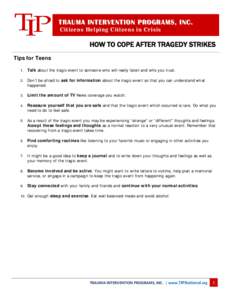 TRAUMA INTERVENTION PROGRAMS, INC. Citizens Helping Citizens in Crisis HOW TO COPE AFTER TRAGEDY STRIKES Tips for Teens 1.