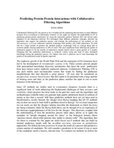 Predicting Protein-Protein Interactions with Collaborative Filtering Algorithms István Albert Collaborative Filtering (CF) has proven to be a valuable tool for predicting relevant items in many different domains from e-