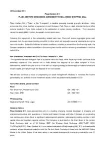 14 November 2013 Plaza Centers N.V. PLAZA CENTERS ANNOUNCES AGREEMENT TO SELL INDIAN SHOPPING MALL Plaza Centers N.V. (“Plaza” or the “Company”), a leading emerging markets property developer, today announces tha