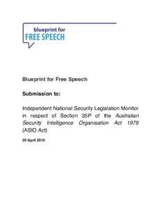 Blueprint for Free Speech Submission to: Independent National Security Legislation Monitor in respect of Section 35P of the Australian Security Intelligence Organisation ActASIO Act)