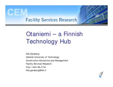 Otaniemi – a Finnish Technology Hub Nils Gersberg Helsinki University of Technology Construction Economics and Management Facility Services Research