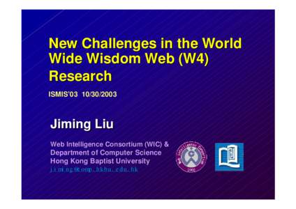 New Challenges in the World Wide Wisdom Web (W4) Research ISMIS’Jiming Liu